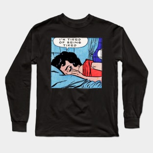 tired of being tired Long Sleeve T-Shirt